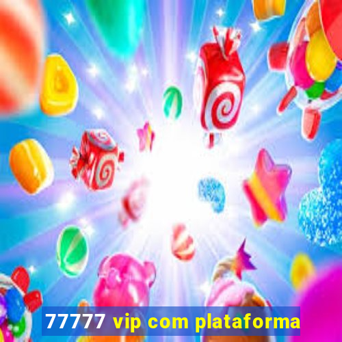 77777 vip com plataforma